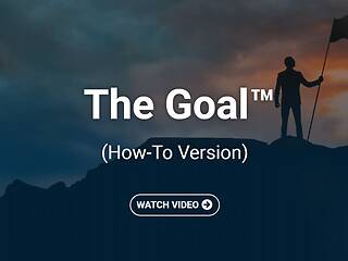 The Goal™ (How-To Version)