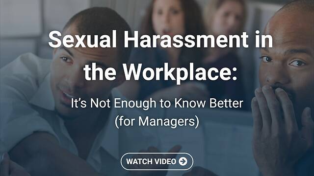 Sexual Harassment in the Workplace: It’s Not Enough to Know Better (Managers, Streaming)