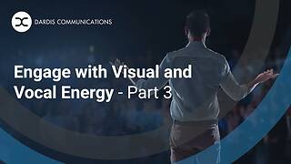 Engage with Visual and Vocal Energy - Part 3