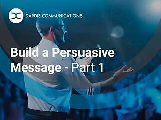 Build a Persuasive Message – Part 1