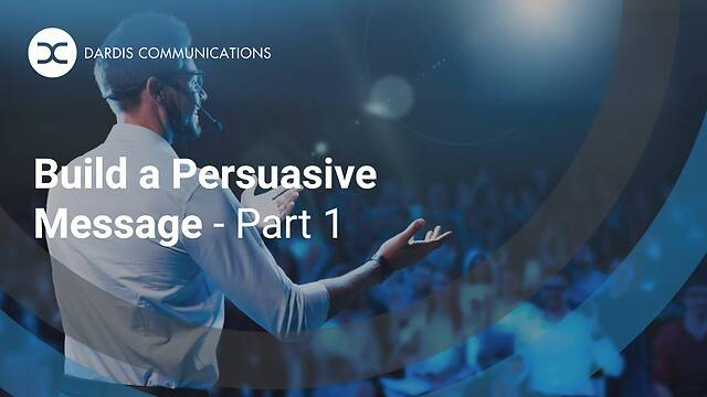 Build a Persuasive Message – Part 1
