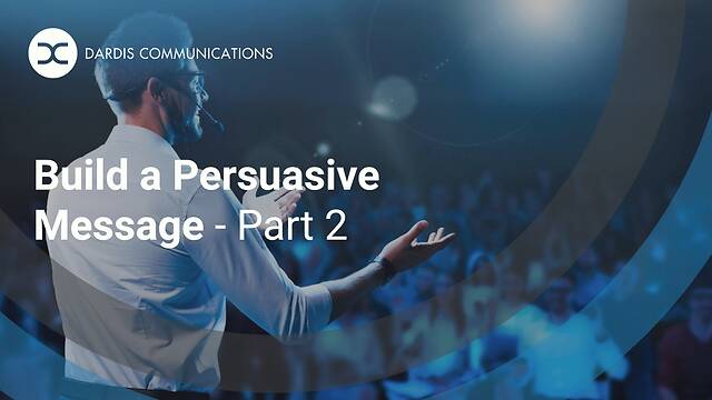 Build a Persuasive Message – Part 2