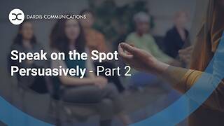 Speak on the Spot Persuasively - Part 2