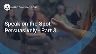 Speak on the Spot Persuasively - Part 3