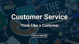 Customer Service: Think Like a Customer