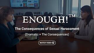 ENOUGH!™ The Consequences of Sexual Harassment (Dramatic + The Consequences)